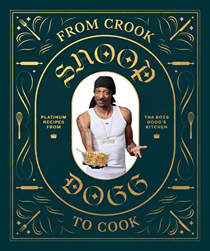 From Crook to Cook: Platinum Recipes from Tha Boss Doggs Kitchen (Snoop Dogg Cookbook, Celebrity Cookbook with Soul Food Recipes) (Snoop Dog x Chronicle Books)