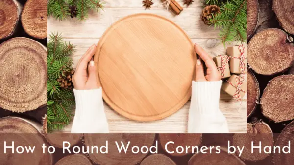 How to Round Wood Corners by Hand