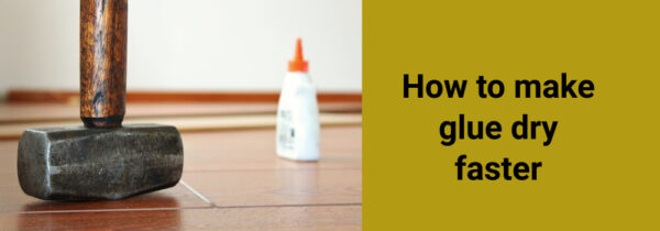How to make glue dry faster