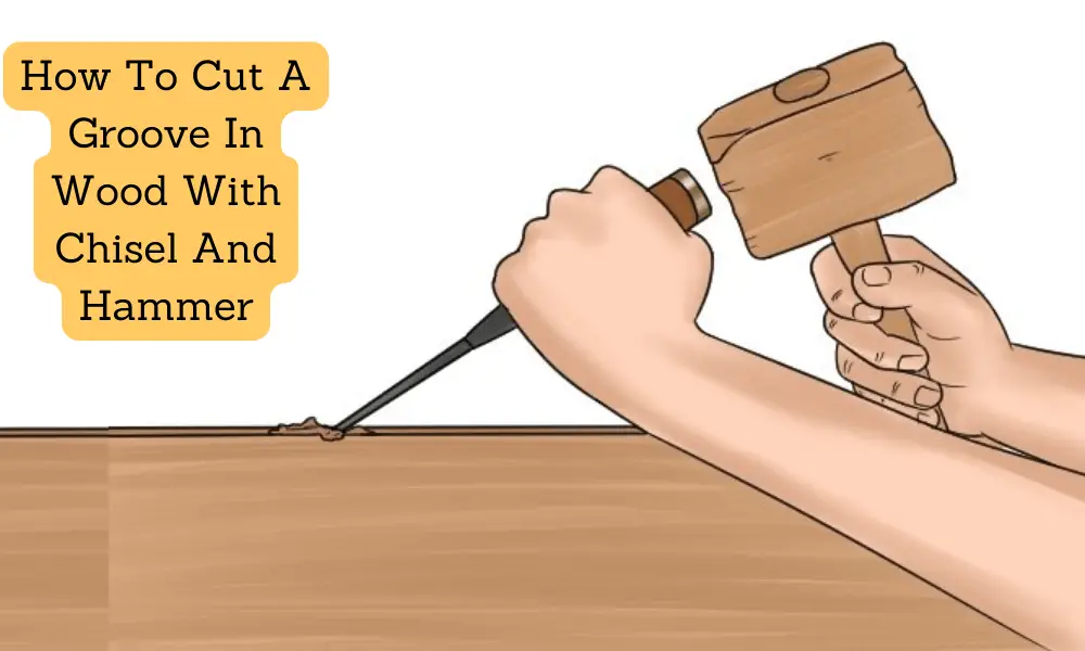 How To Cut A Groove In Wood With Chisel And Hammer (2)