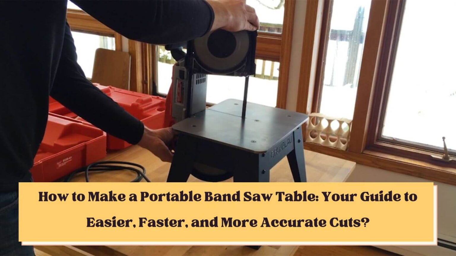 How to Make a Portable Band Saw Table Your Guide to Easier, Faster