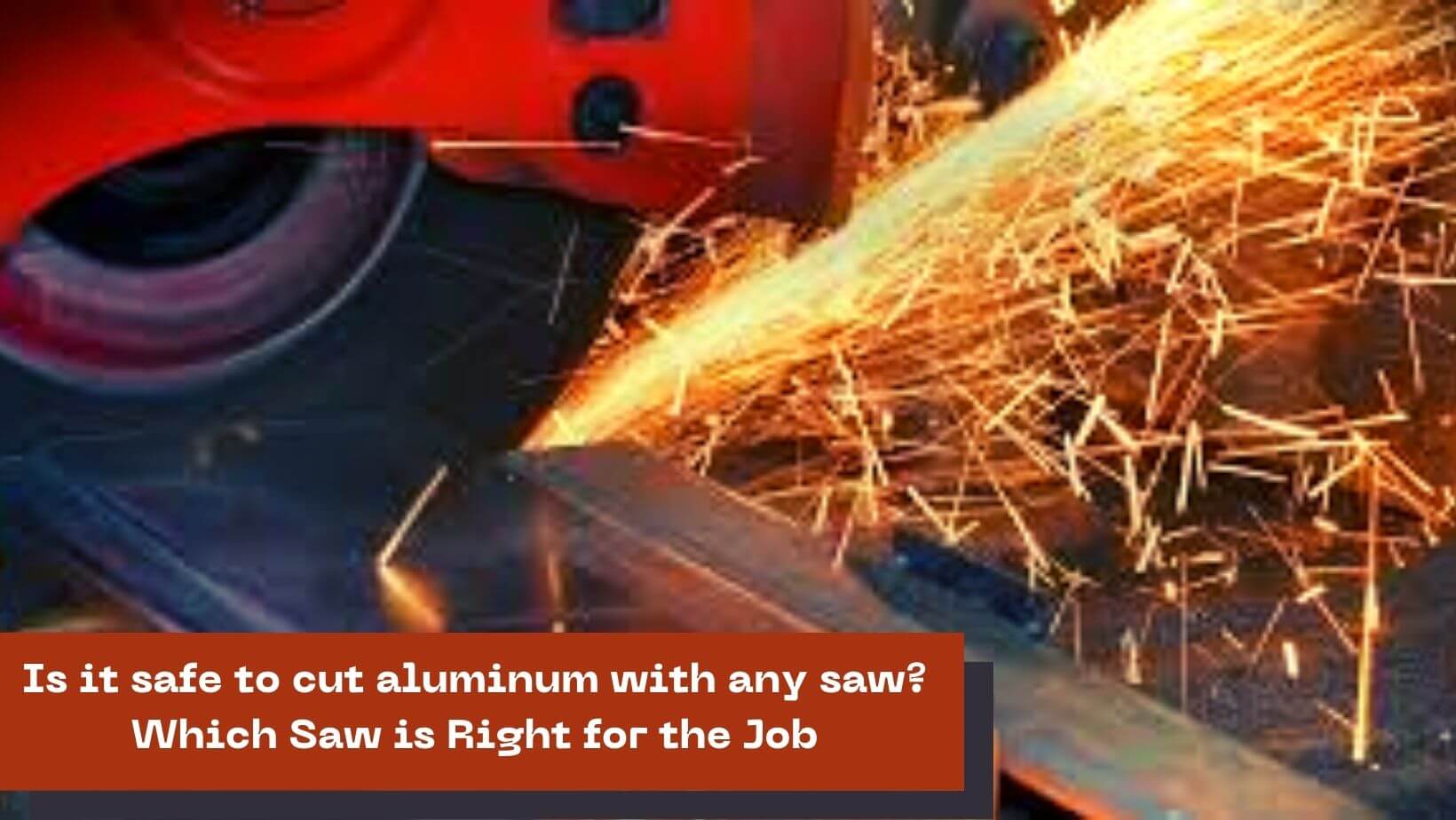 Is it safe to cut aluminum with any saw?
