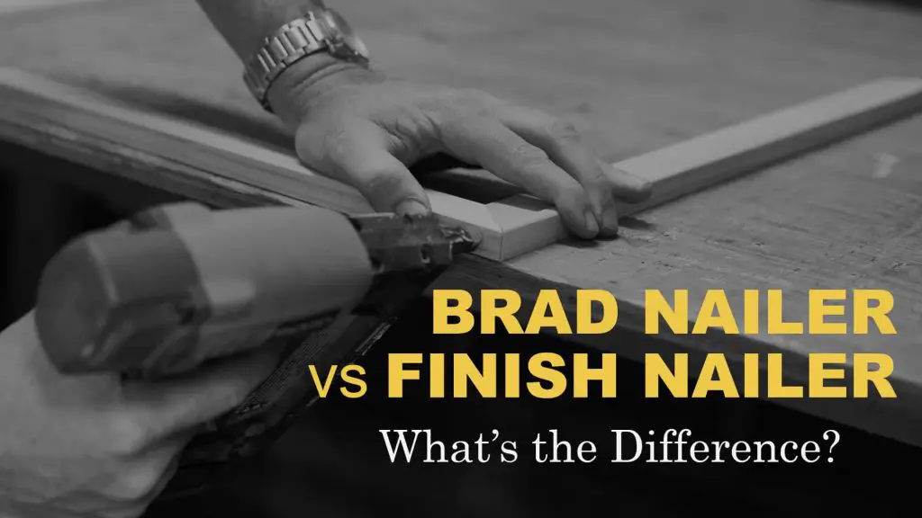 What is the Difference between Brad Nailer And Finish Nailer